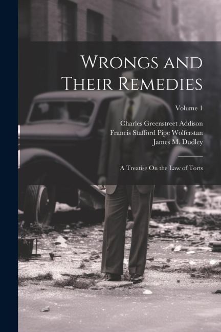 Wrongs and Their Remedies: A Treatise On the Law of Torts; Volume 1