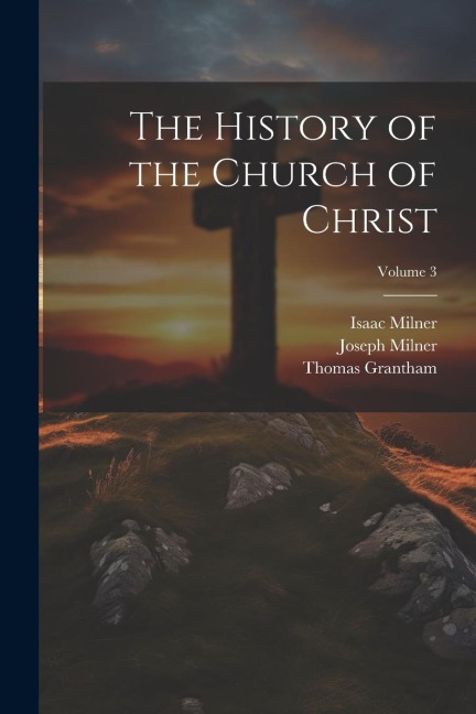 The History of the Church of Christ; Volume 3