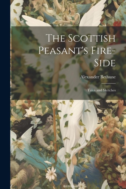 The Scottish Peasants Fire-Side: Tales and Sketches
