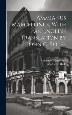 Ammianus Marcellinus, With an English Translation by John C. Rolfe; 1