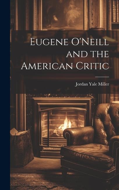Eugene ONeill and the American Critic