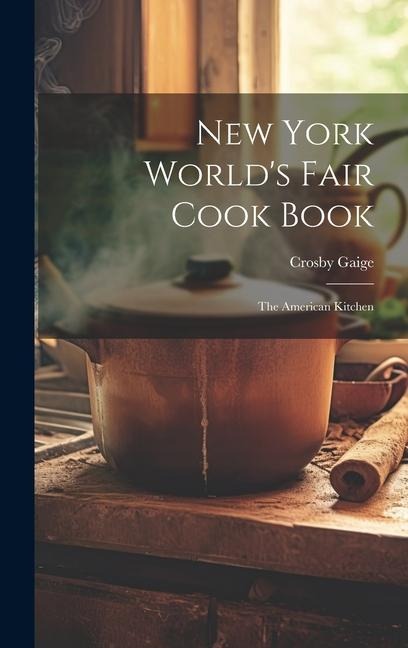 New York Worlds Fair Cook Book: the American Kitchen