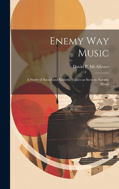 Enemy Way Music: a Study of Social and Esthetic Values as Seen in Navaho Music