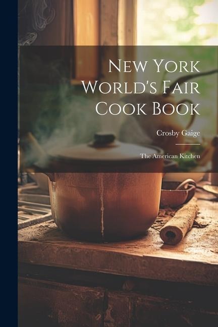 New York Worlds Fair Cook Book: the American Kitchen