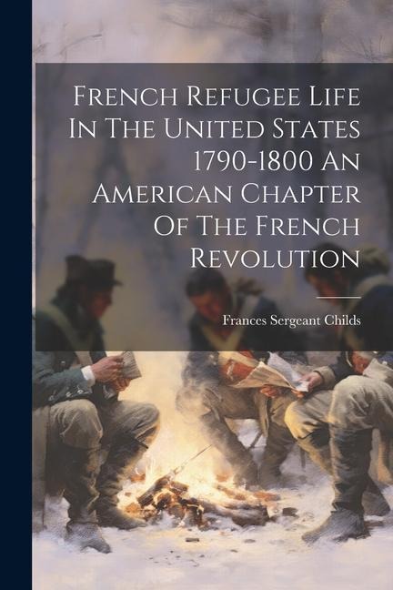 French Refugee Life In The United States 1790-1800 An American Chapter Of The French Revolution