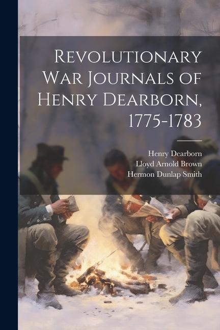 Revolutionary War Journals of Henry Dearborn, 1775-1783