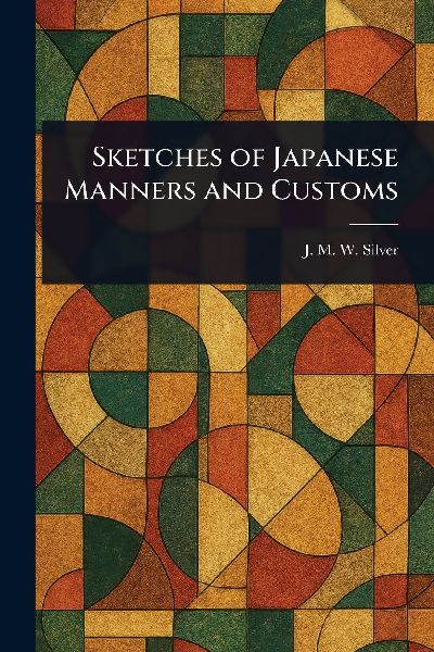 Sketches of Japanese Manners and Customs