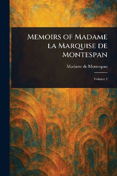Memoirs of Madame La Marquise De Montespan