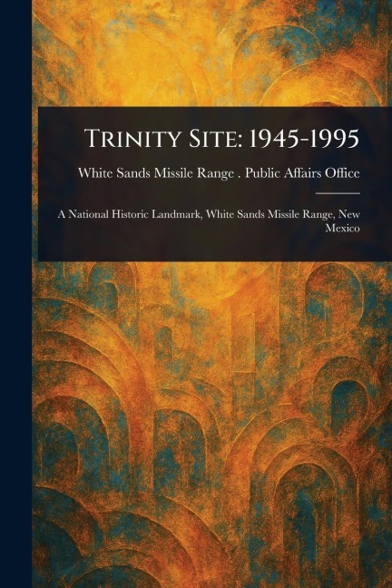 Trinity Site: 1945-1995