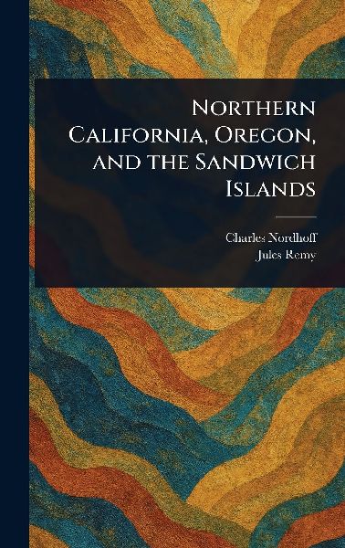 Northern California, Oregon, and the Sandwich Islands