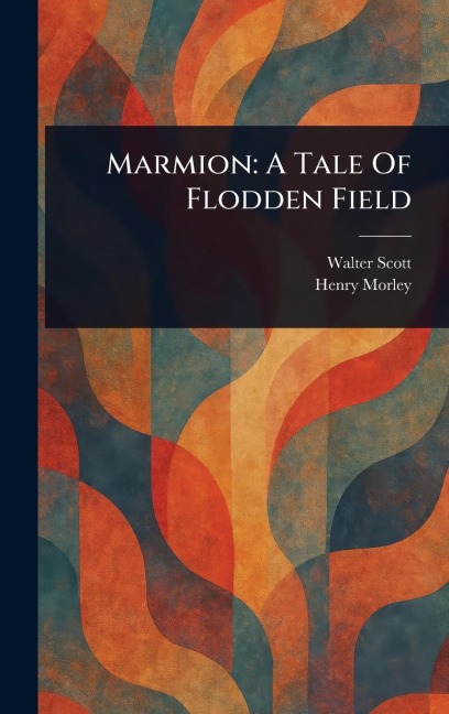 Marmion: A Tale Of Flodden Field