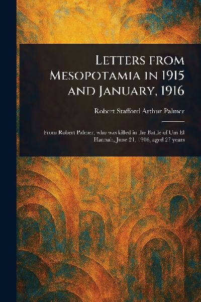 Letters From Mesopotamia in 1915 and January, 1916