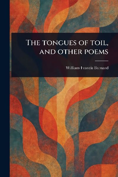 The Tongues of Toil, and Other Poems