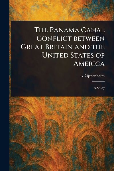 The Panama Canal Conflict Between Great Britain and the United States of America
