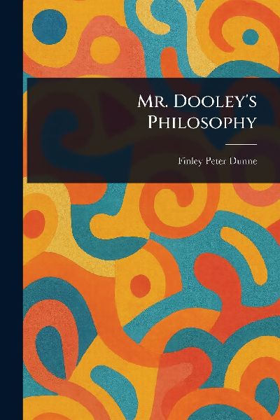 Mr. Dooleys Philosophy