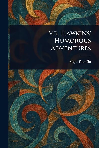 Mr. Hawkins Humorous Adventures