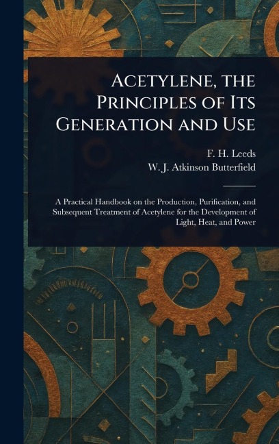 Acetylene, the Principles of Its Generation and Use