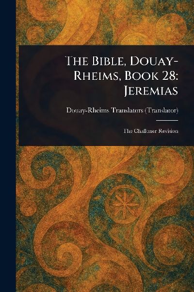 The Bible, Douay-Rheims, Book 28: Jeremias