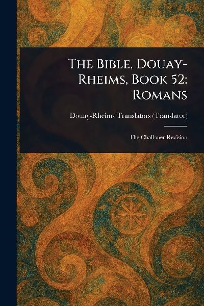 The Bible, Douay-Rheims, Book 52: Romans