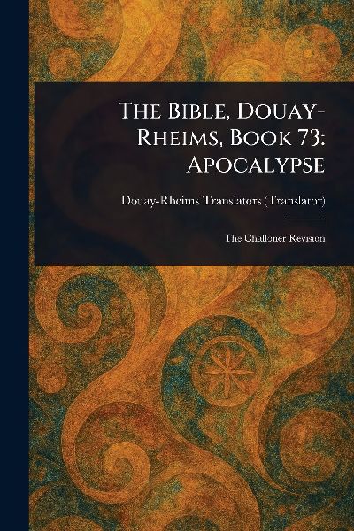 The Bible, Douay-Rheims, Book 73: Apocalypse