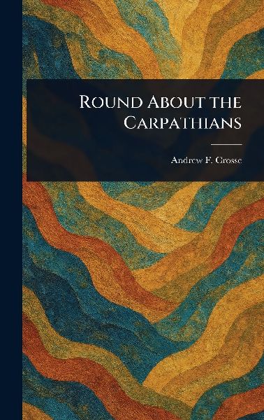 Round About the Carpathians