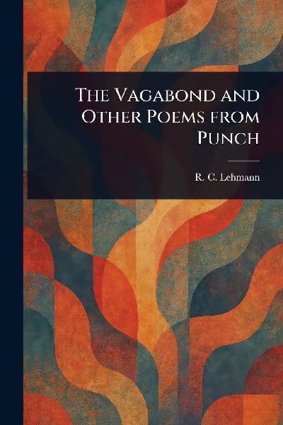 The Vagabond and Other Poems From Punch
