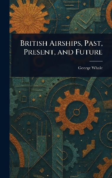 British Airships, Past, Present, and Future