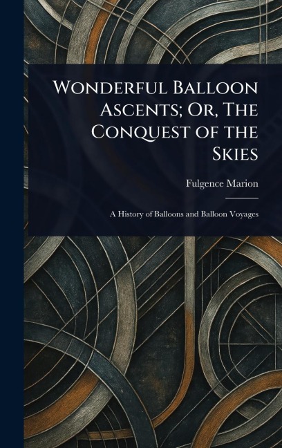Wonderful Balloon Ascents; Or, The Conquest of the Skies