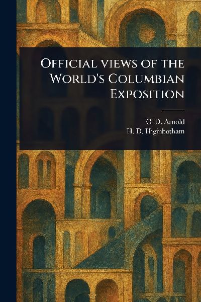 Official Views of the World's Columbian Exposition