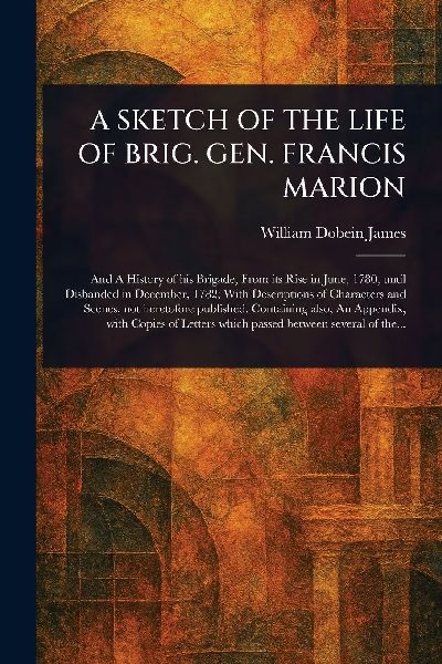 A Sketch of the Life of Brig. Gen. Francis Marion
