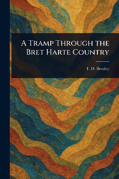 A Tramp Through the Bret Harte Country