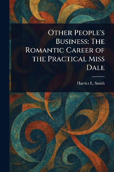 Other People's Business: The Romantic Career of the Practical Miss Dale