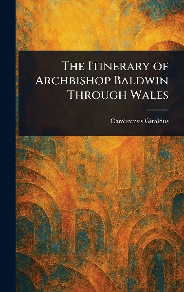 The Itinerary of Archbishop Baldwin Through Wales
