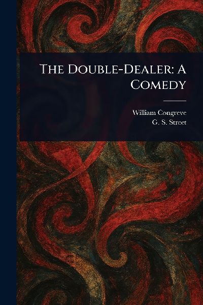 The Double-Dealer: A Comedy