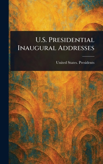 U.S. Presidential Inaugural Addresses
