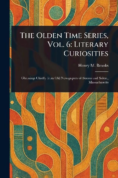 The Olden Time Series, Vol. 6: Literary Curiosities