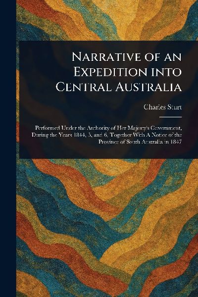 Narrative of an Expedition Into Central Australia