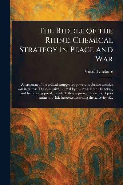 The Riddle of the Rhine: Chemical Strategy in Peace and War