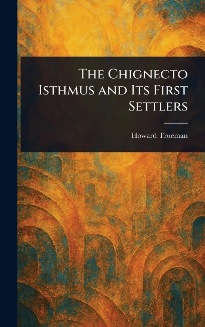 The Chignecto Isthmus and Its First Settlers