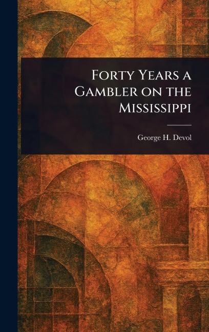 Forty Years a Gambler on the Mississippi