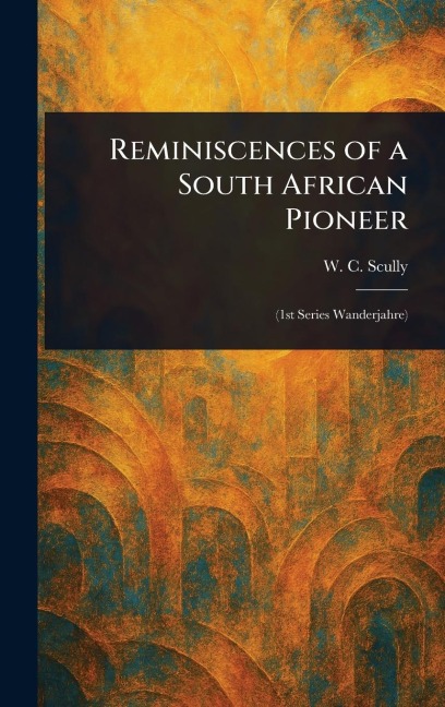 Reminiscences of a South African Pioneer