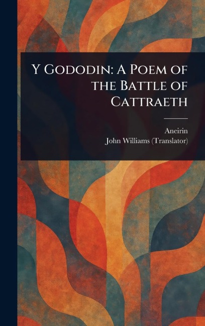 Y Gododin: A Poem of the Battle of Cattraeth