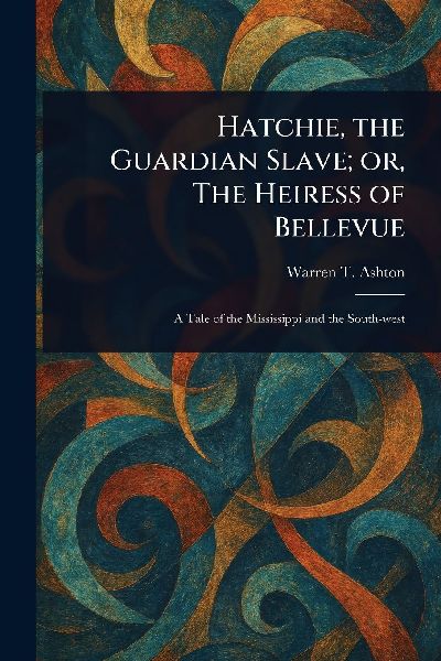 Hatchie, the Guardian Slave; or, The Heiress of Bellevue