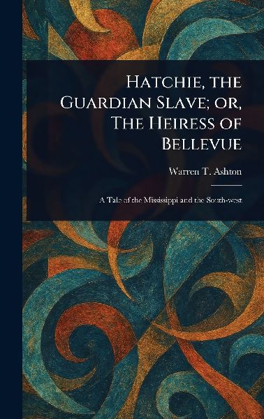 Hatchie, the Guardian Slave; or, The Heiress of Bellevue