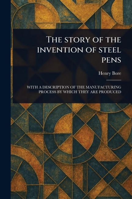 The Story of the Invention of Steel Pens