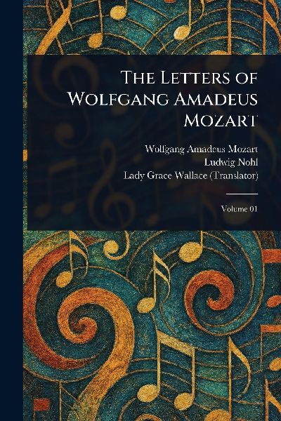 The Letters of Wolfgang Amadeus Mozart