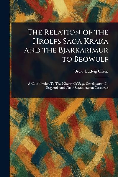 The Relation of the Hrólfs Saga Kraka and the Bjarkarímur to Beowulf