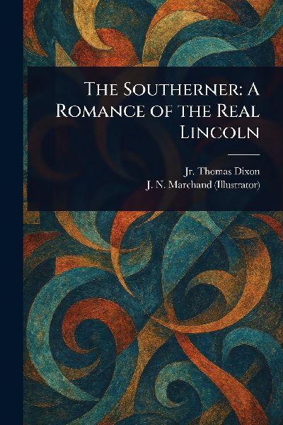 The Southerner: A Romance of the Real Lincoln
