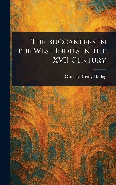 The Buccaneers in the West Indies in the XVII Century