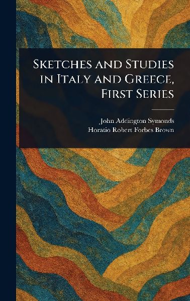 Sketches and Studies in Italy and Greece, First Series